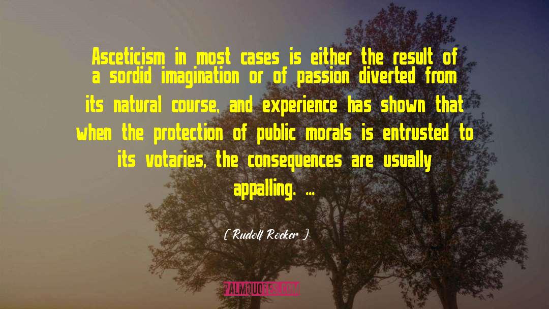 Rudolf Rocker Quotes: Asceticism in most cases is