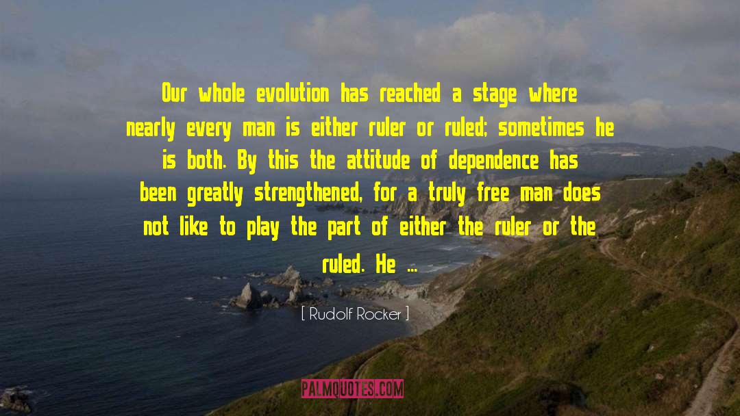 Rudolf Rocker Quotes: Our whole evolution has reached