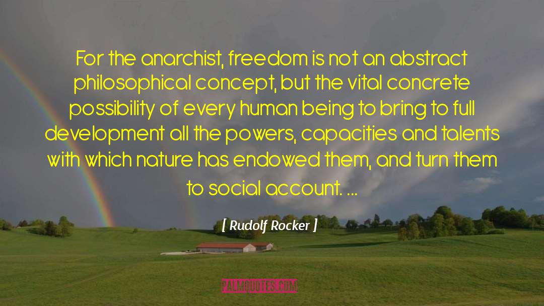 Rudolf Rocker Quotes: For the anarchist, freedom is