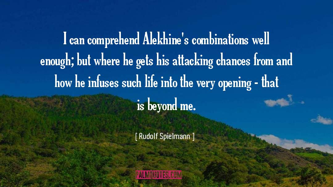 Rudolf Spielmann Quotes: I can comprehend Alekhine's combinations