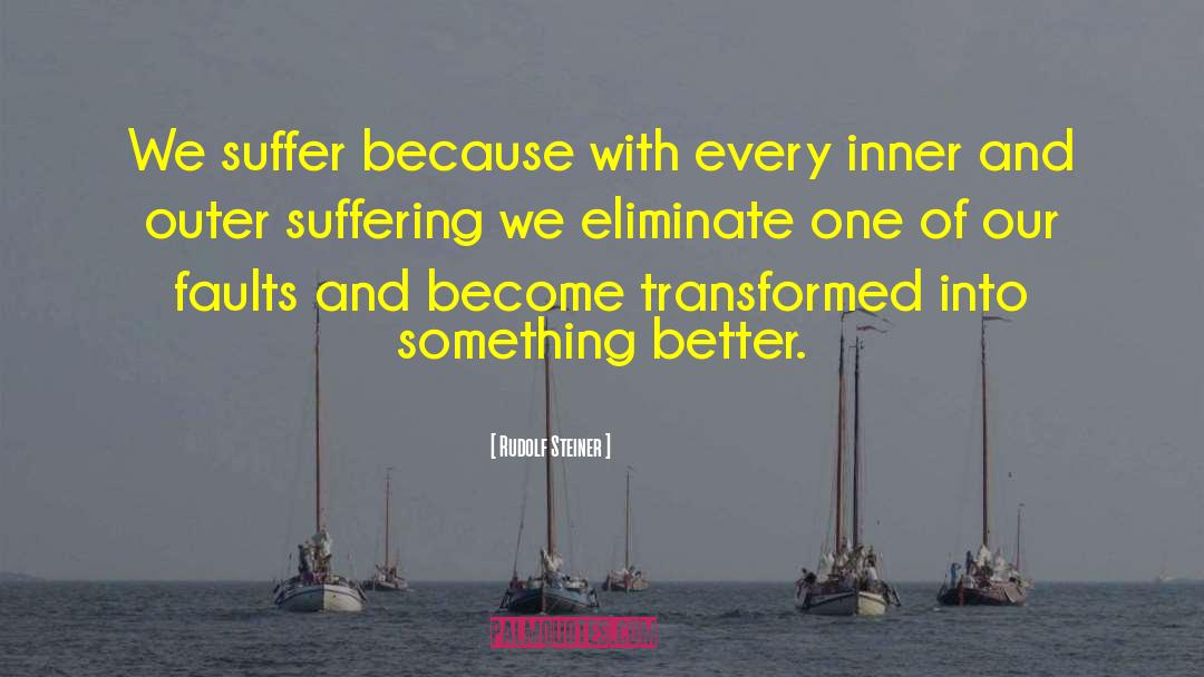 Rudolf Steiner Quotes: We suffer because with every