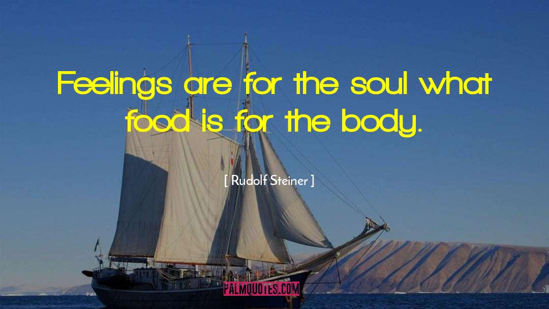 Rudolf Steiner Quotes: Feelings are for the soul