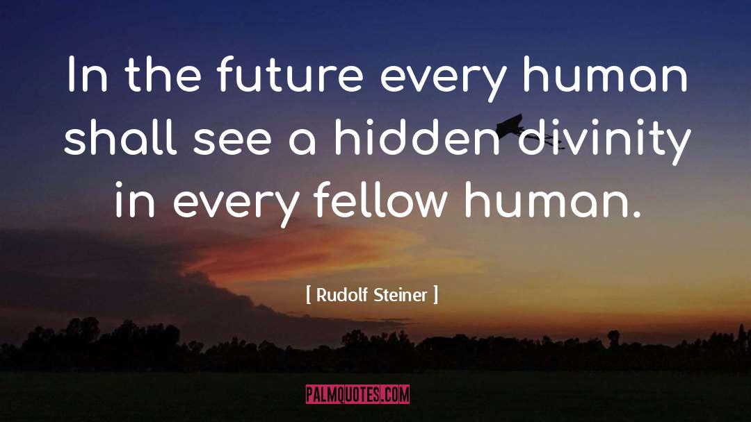 Rudolf Steiner Quotes: In the future every human