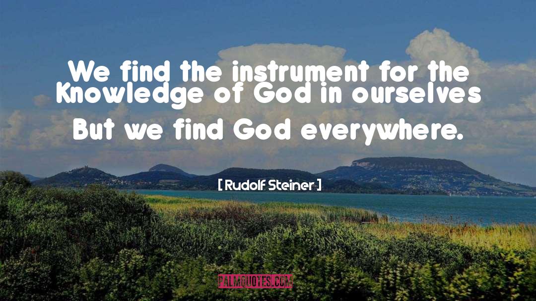 Rudolf Steiner Quotes: We find the instrument for