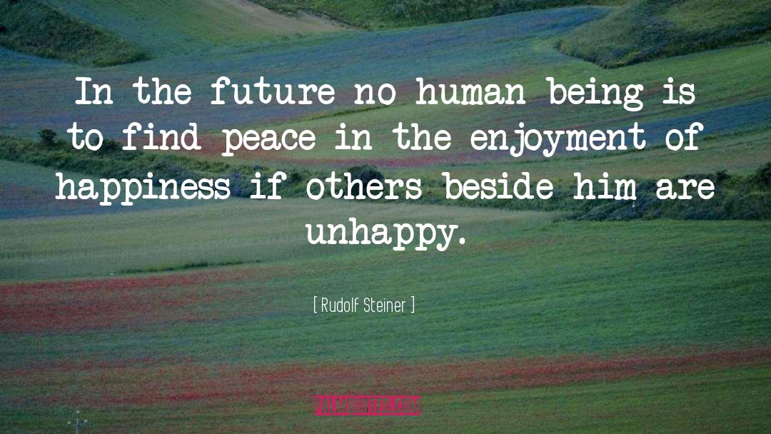 Rudolf Steiner Quotes: In the future no human