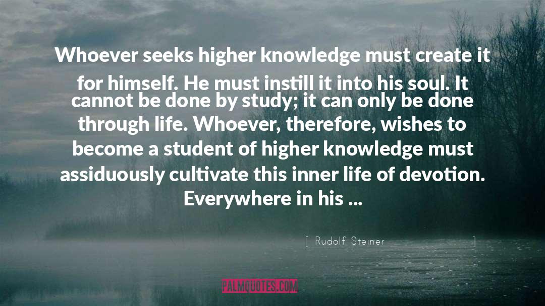 Rudolf Steiner Quotes: Whoever seeks higher knowledge must