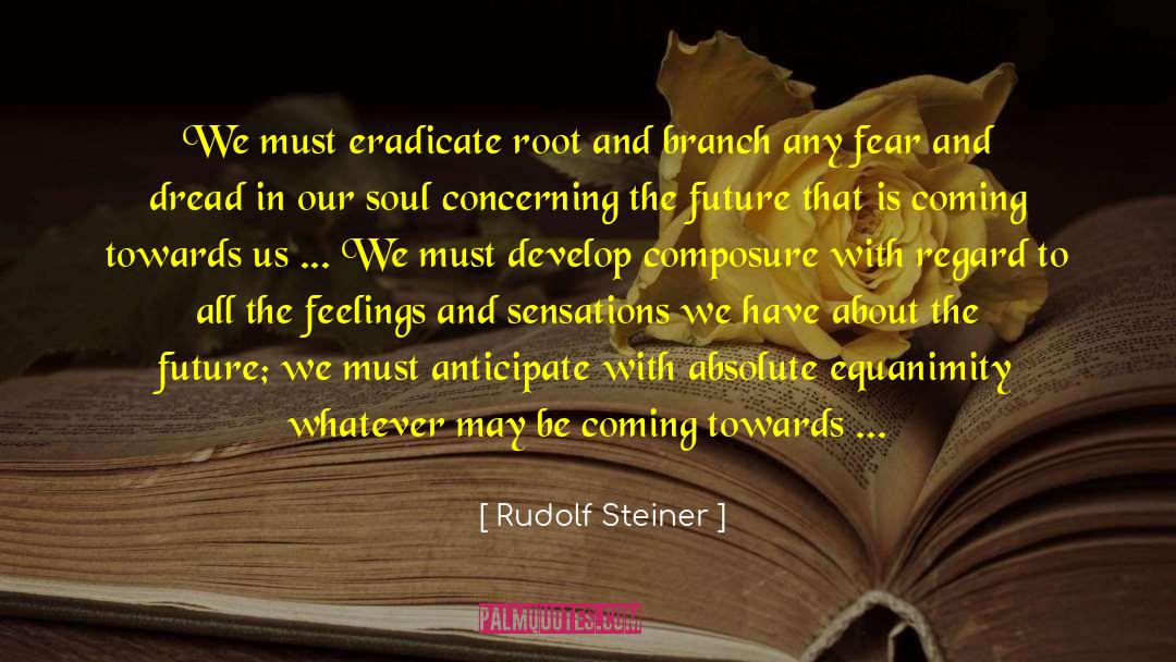 Rudolf Steiner Quotes: We must eradicate root and