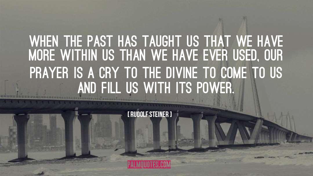 Rudolf Steiner Quotes: When the past has taught