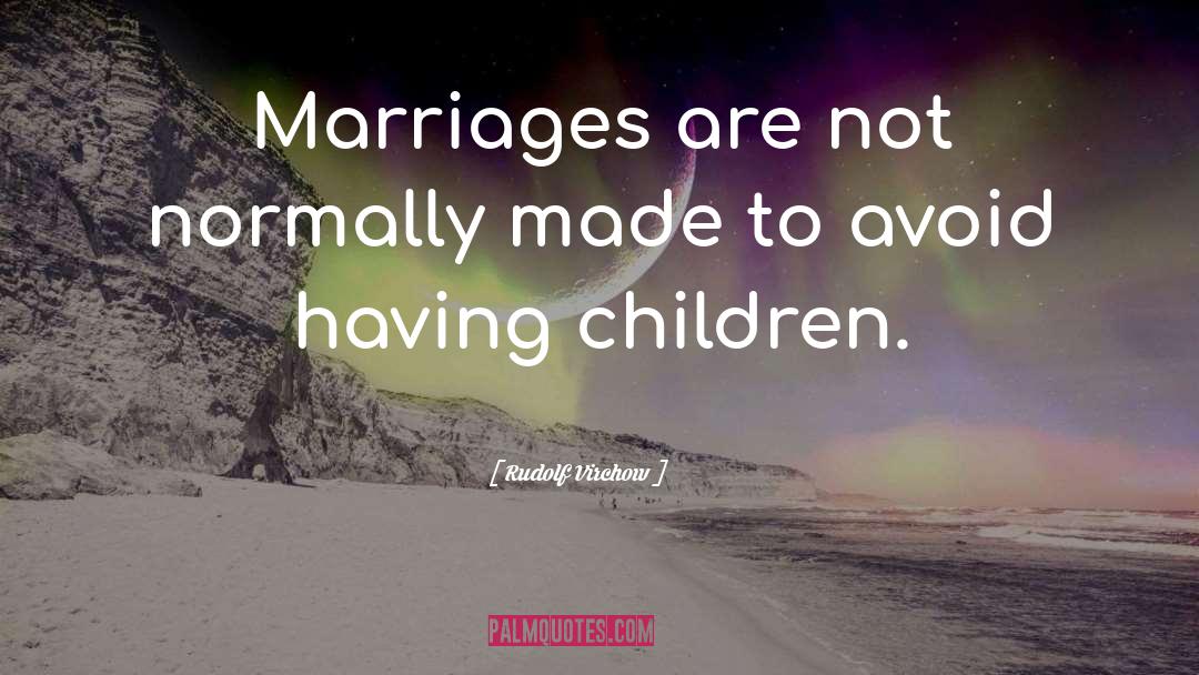 Rudolf Virchow Quotes: Marriages are not normally made