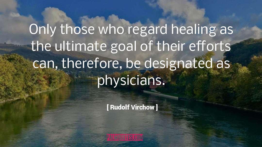 Rudolf Virchow Quotes: Only those who regard healing