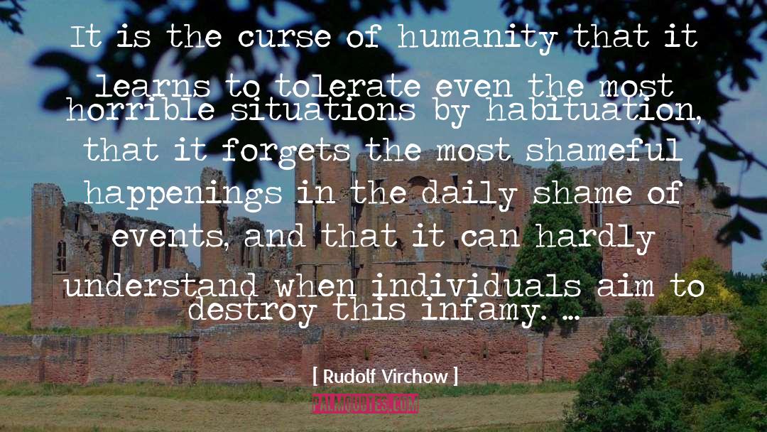 Rudolf Virchow Quotes: It is the curse of