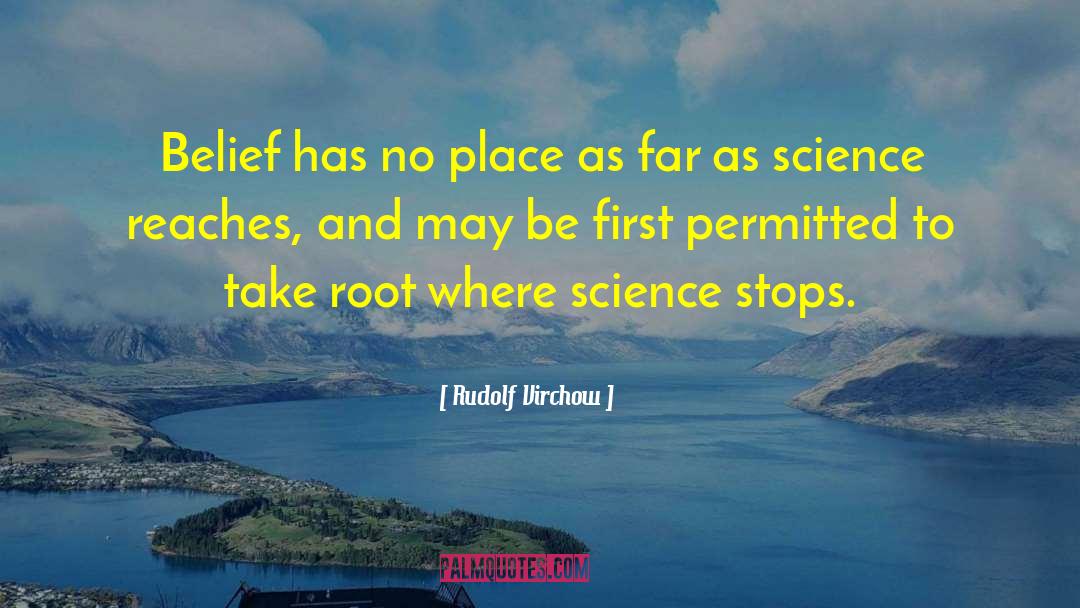 Rudolf Virchow Quotes: Belief has no place as