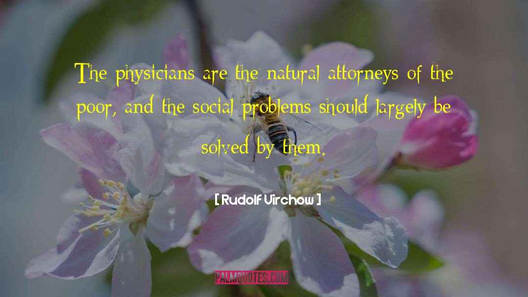 Rudolf Virchow Quotes: The physicians are the natural