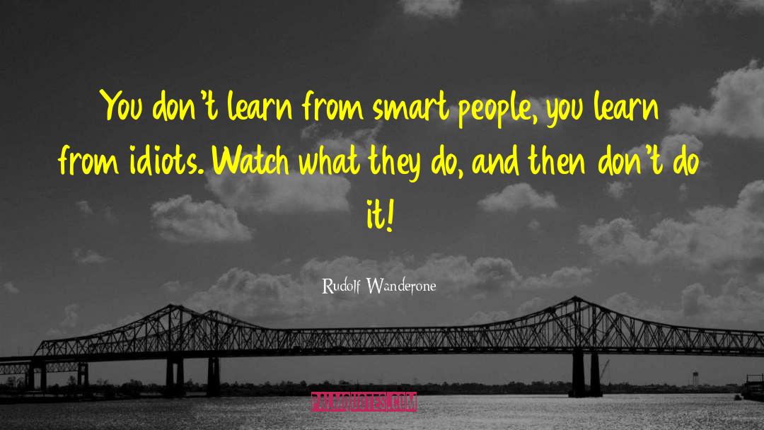 Rudolf Wanderone Quotes: You don't learn from smart