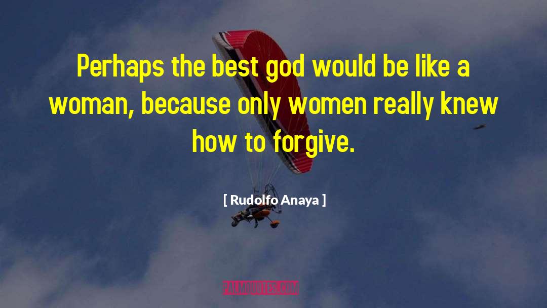 Rudolfo Anaya Quotes: Perhaps the best god would