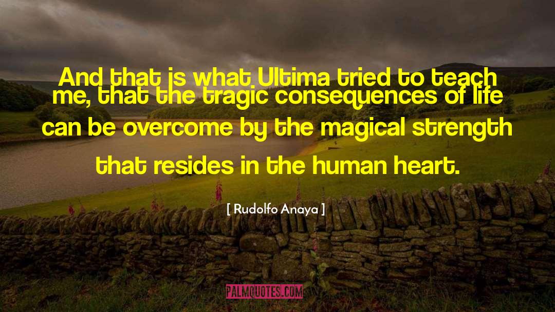 Rudolfo Anaya Quotes: And that is what Ultima