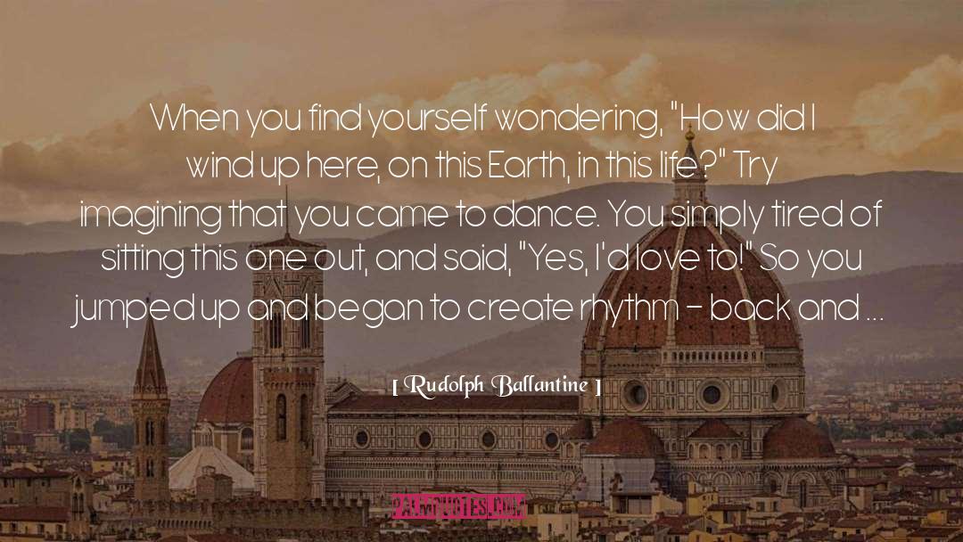 Rudolph Ballantine Quotes: When you find yourself wondering,