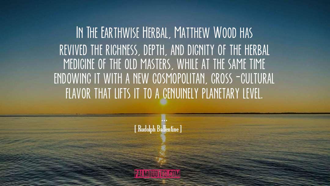 Rudolph Ballentine Quotes: In The Earthwise Herbal, Matthew