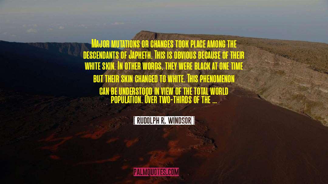 Rudolph R. Windsor Quotes: Major mutations or changes took