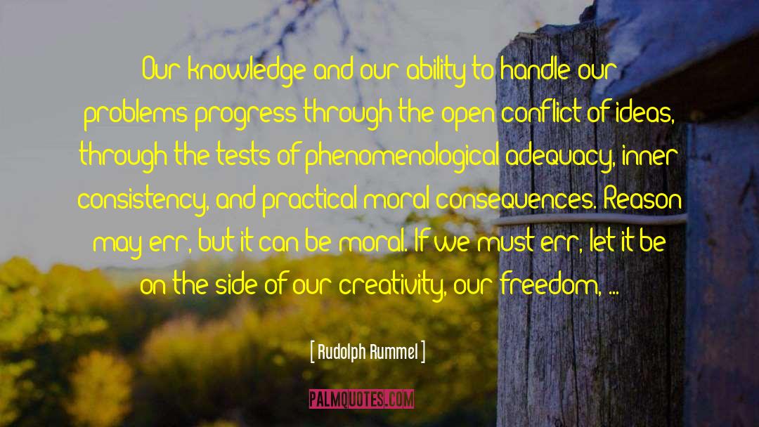 Rudolph Rummel Quotes: Our knowledge and our ability