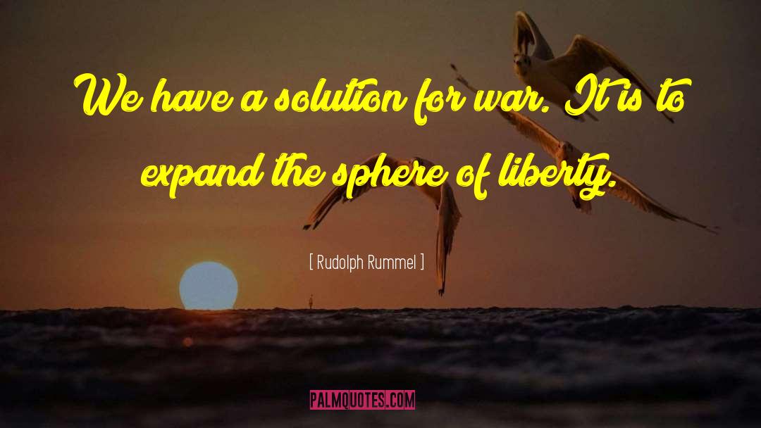 Rudolph Rummel Quotes: We have a solution for