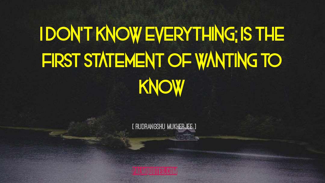 Rudrangshu Mukherjee Quotes: I don't know everything; is