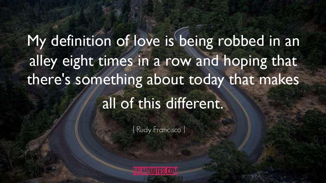 Rudy Francisco Quotes: My definition of love is