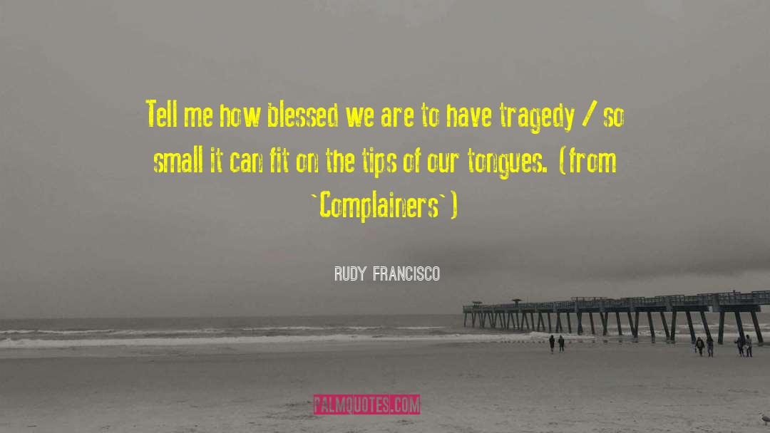 Rudy Francisco Quotes: Tell me how blessed we