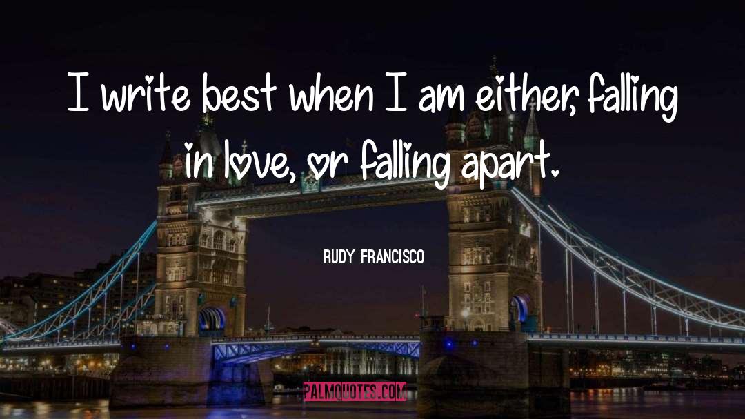 Rudy Francisco Quotes: I write best when I