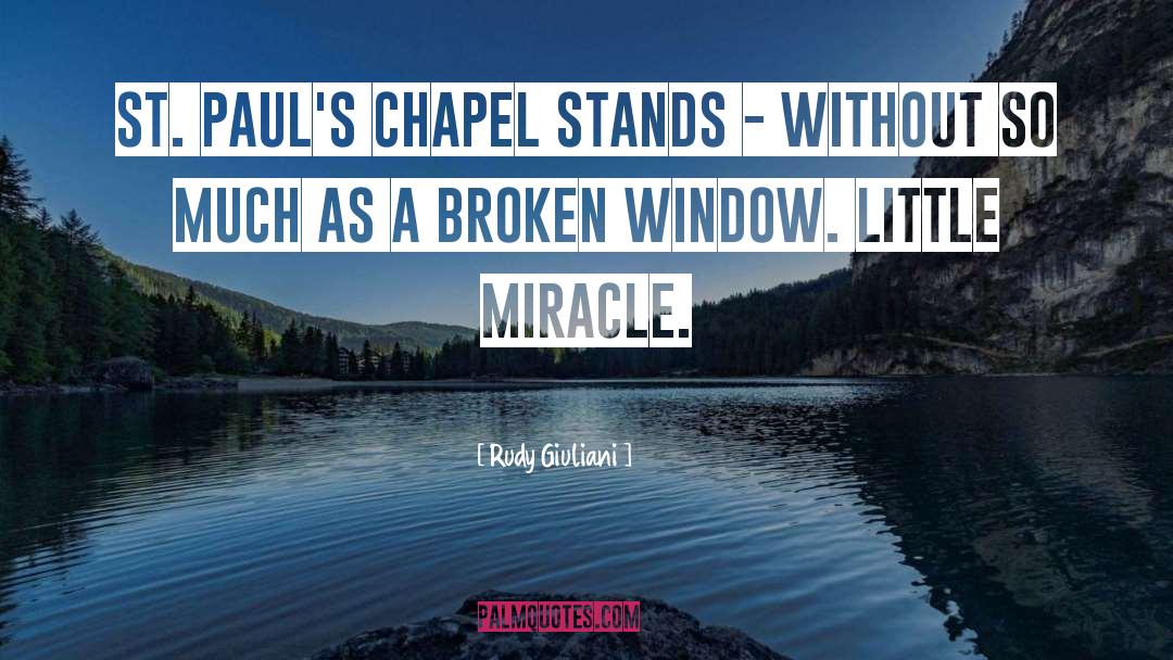 Rudy Giuliani Quotes: St. Paul's Chapel stands -