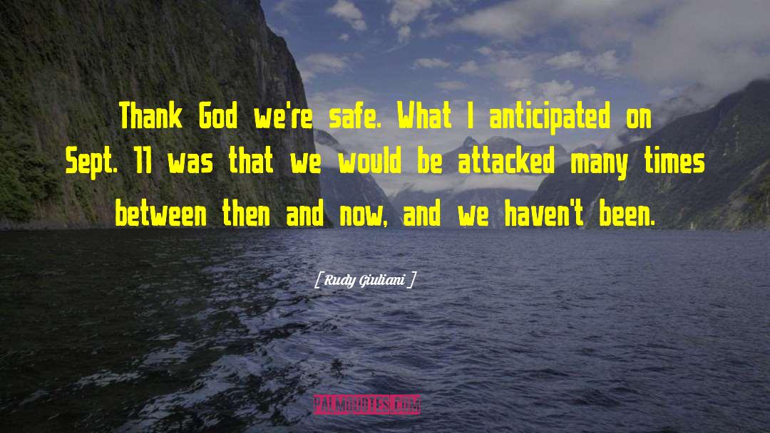 Rudy Giuliani Quotes: Thank God we're safe. What