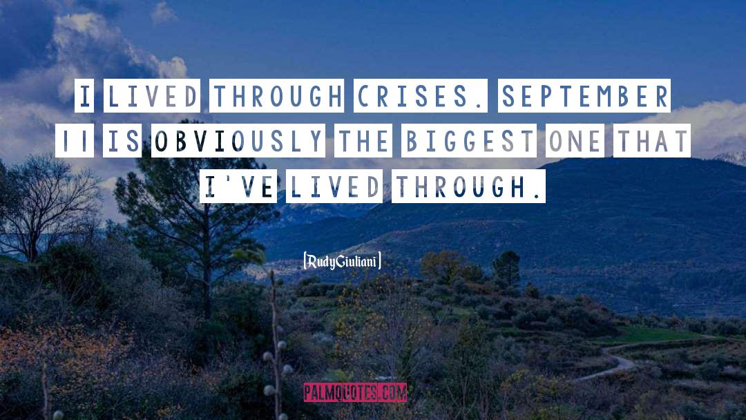 Rudy Giuliani Quotes: I lived through crises. September