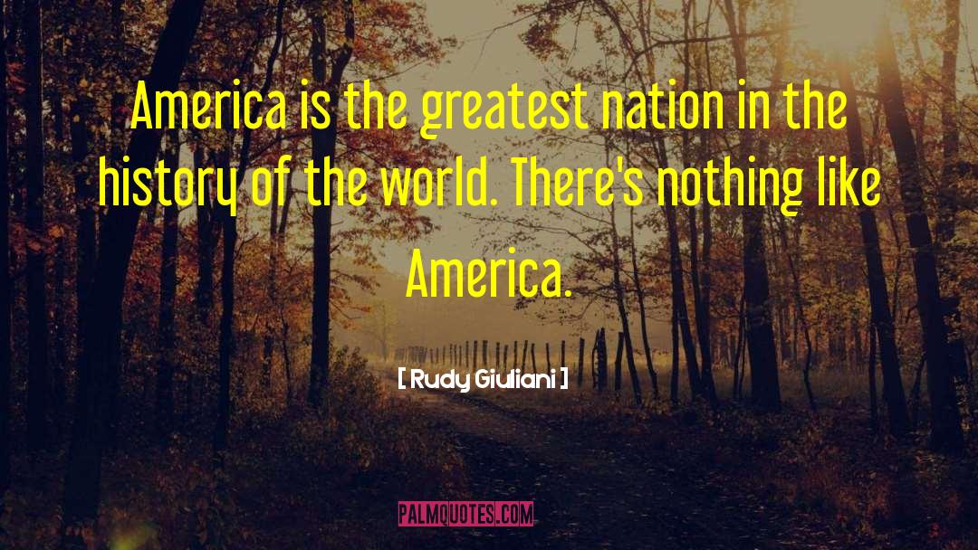 Rudy Giuliani Quotes: America is the greatest nation