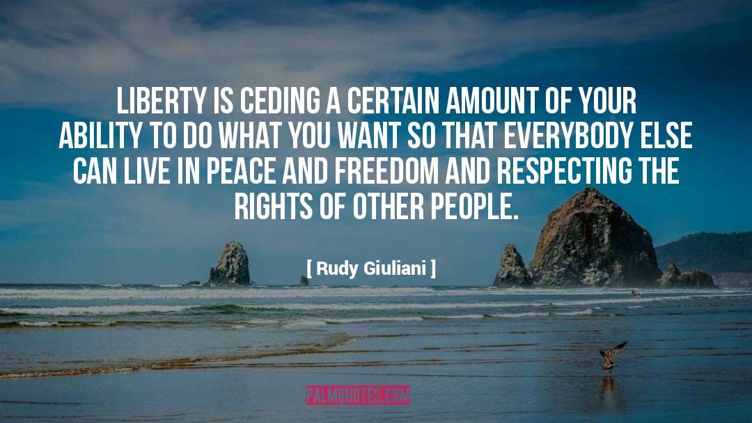Rudy Giuliani Quotes: Liberty is ceding a certain