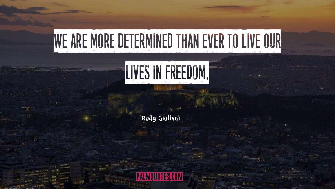 Rudy Giuliani Quotes: We are more determined than