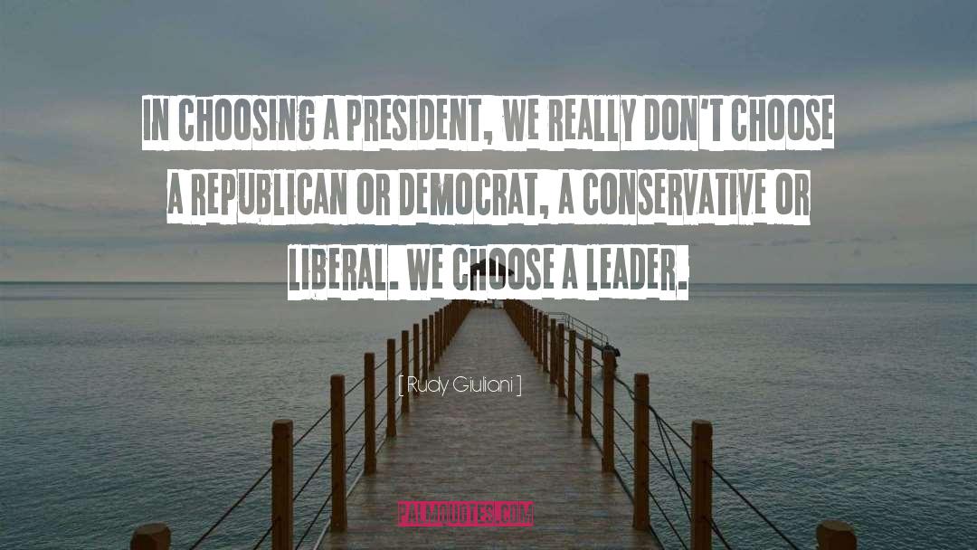 Rudy Giuliani Quotes: In choosing a president, we