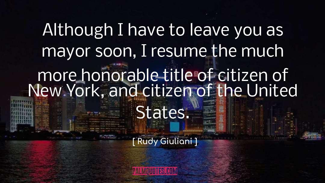 Rudy Giuliani Quotes: Although I have to leave