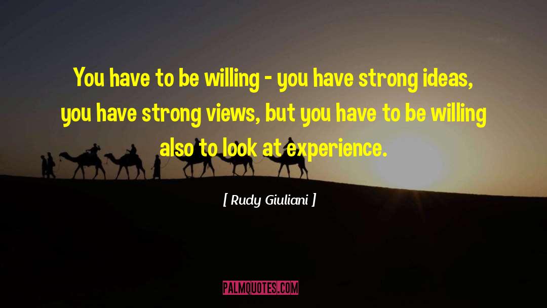 Rudy Giuliani Quotes: You have to be willing