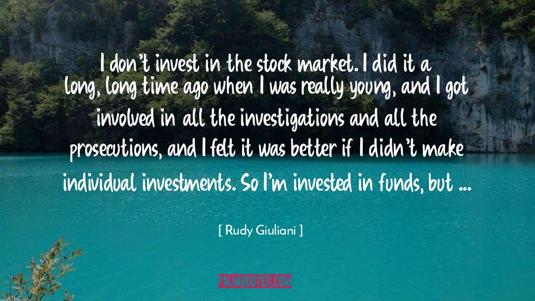 Rudy Giuliani Quotes: I don't invest in the