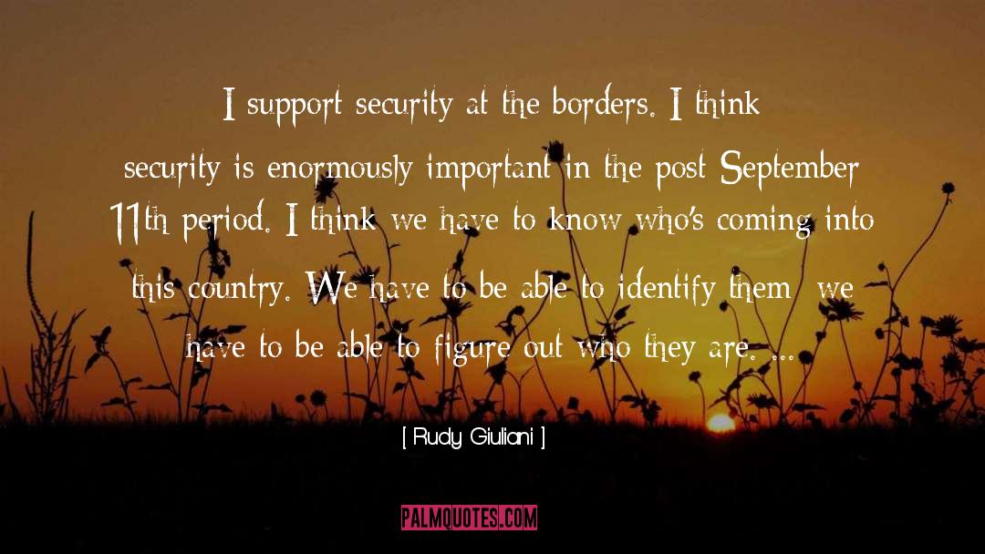 Rudy Giuliani Quotes: I support security at the