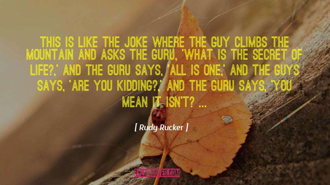 Rudy Rucker Quotes: This is like the joke
