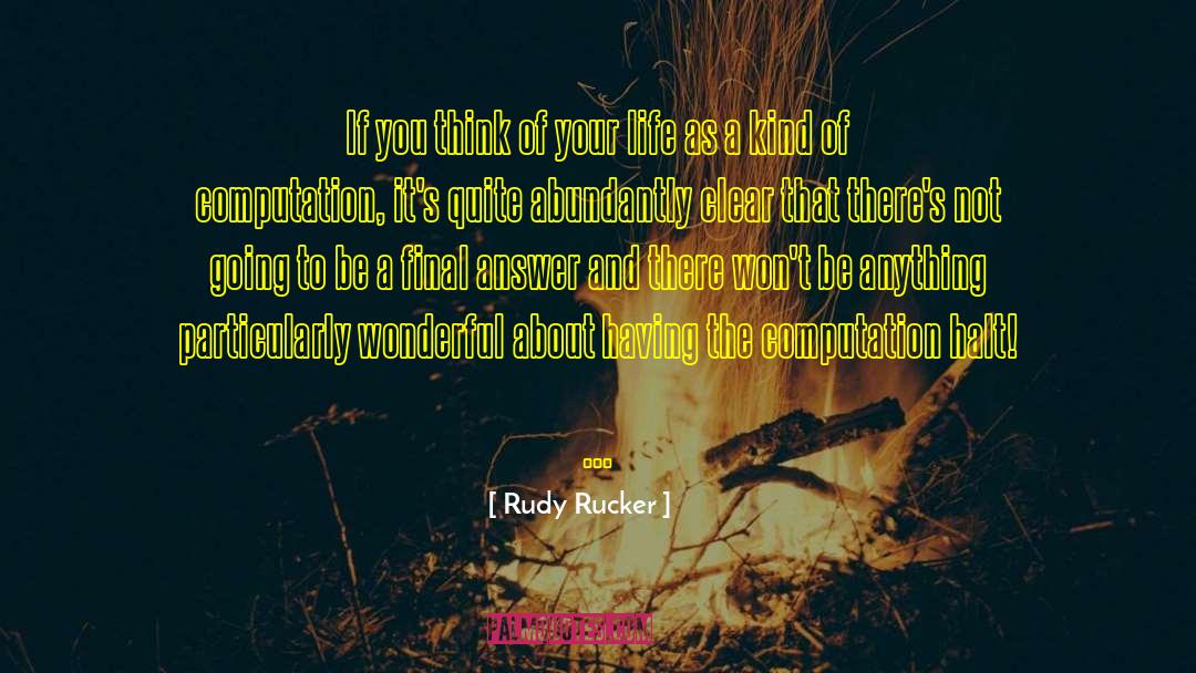 Rudy Rucker Quotes: If you think of your