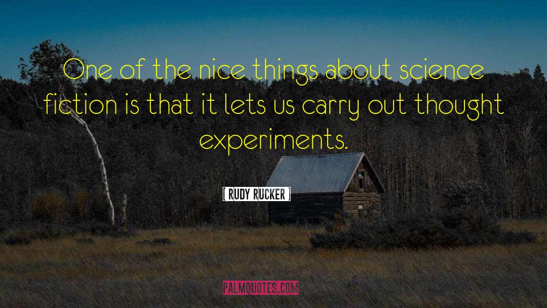 Rudy Rucker Quotes: One of the nice things