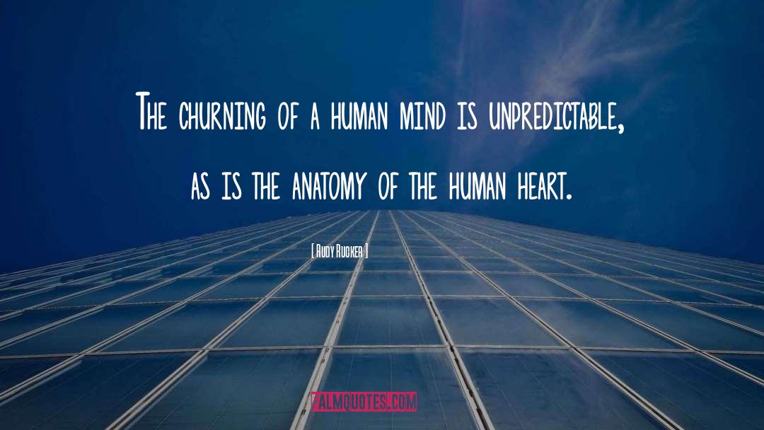 Rudy Rucker Quotes: The churning of a human