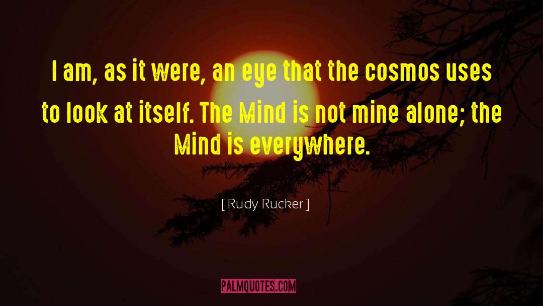 Rudy Rucker Quotes: I am, as it were,