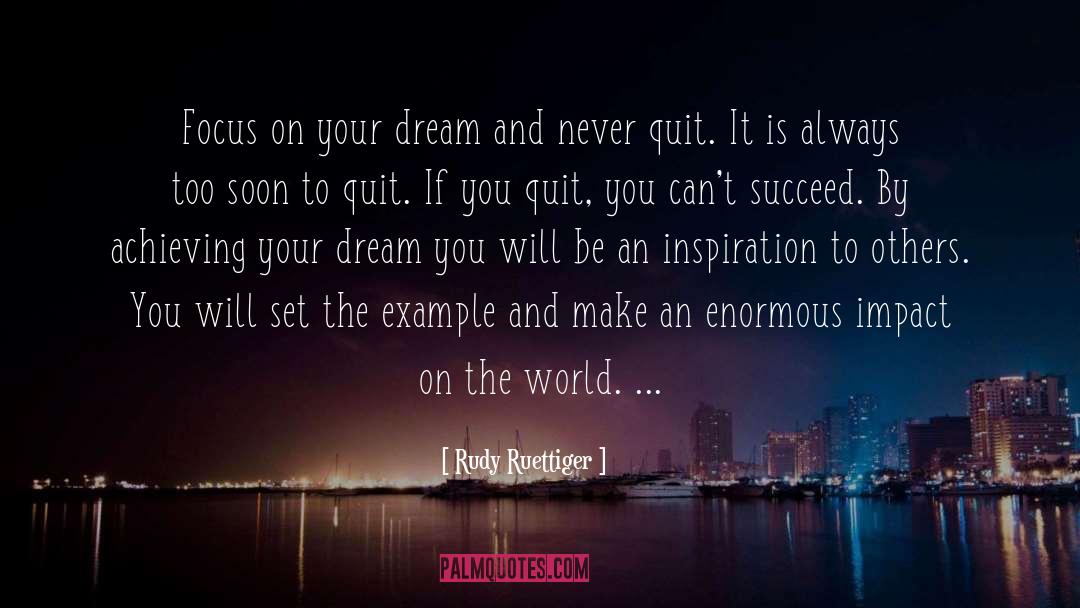 Rudy Ruettiger Quotes: Focus on your dream and