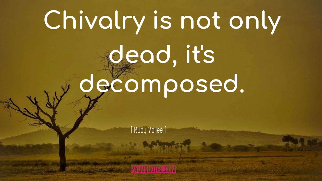 Rudy Vallee Quotes: Chivalry is not only dead,