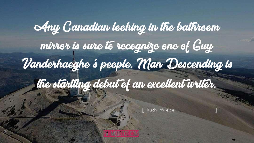 Rudy Wiebe Quotes: Any Canadian looking in the