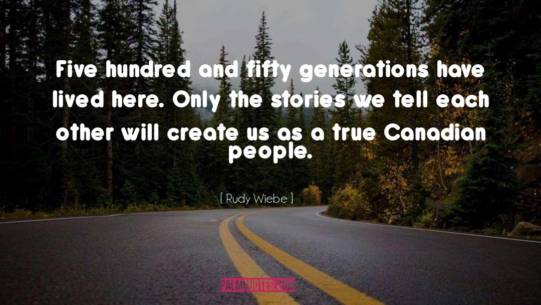 Rudy Wiebe Quotes: Five hundred and fifty generations
