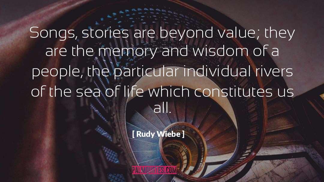 Rudy Wiebe Quotes: Songs, stories are beyond value;